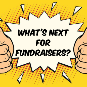 Whats next for Fundraisers