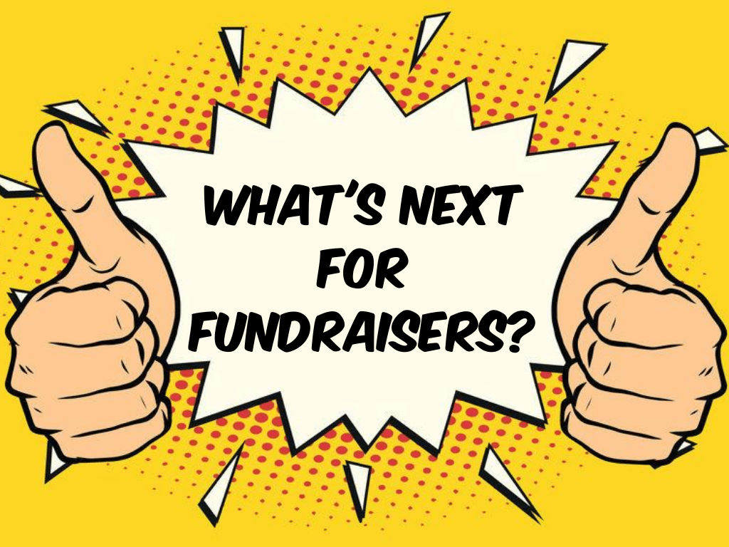 Whats next for Fundraisers